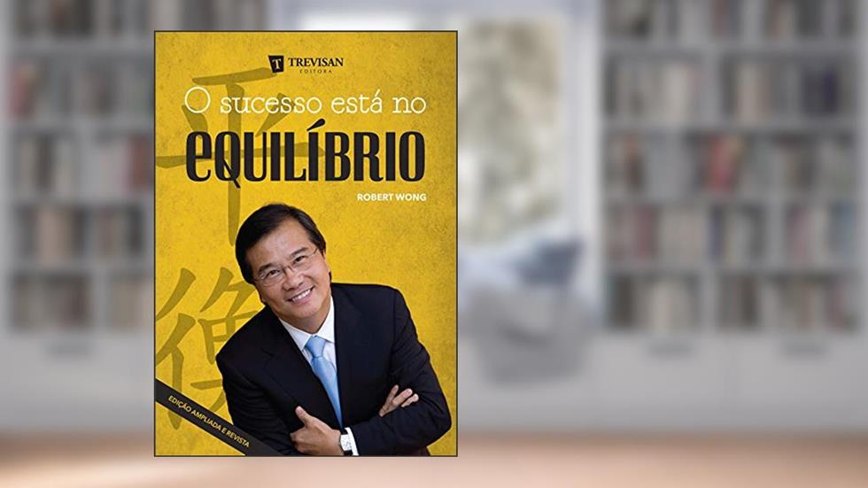 O Sucesso Está no Equílibrio, do autor Robert Wong