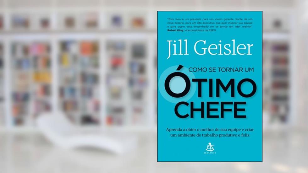Como Se Tornar Um Ótimo Chefe, do autor Jill Geisler