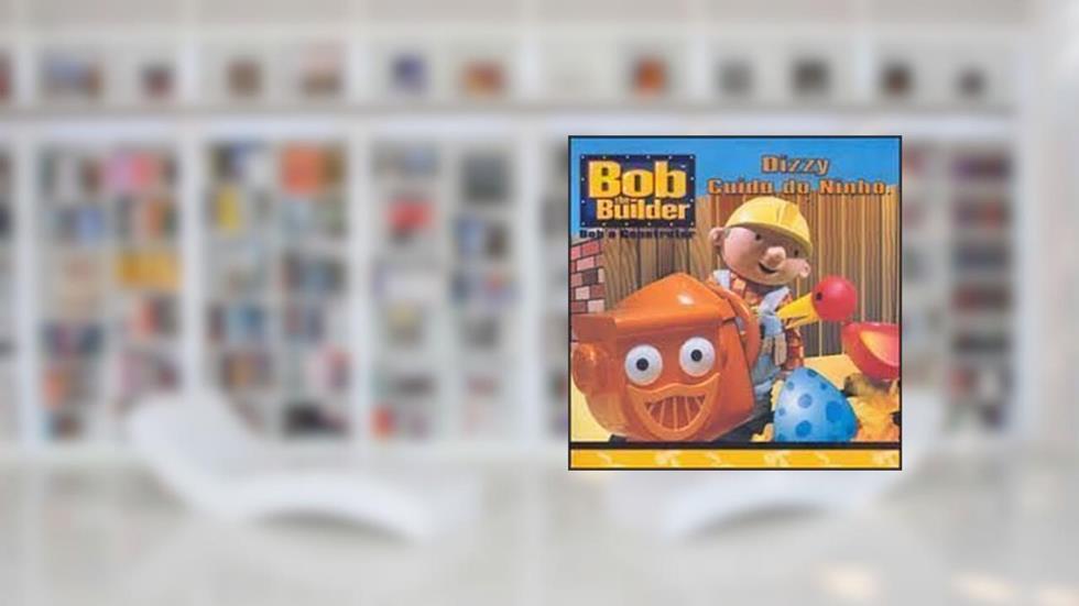 Bob o Construtor - Dizzy Cuida do Ninho, do autor Alison Inches
