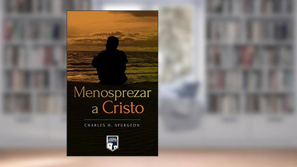 Menosprezar a Cristo, do autor Charles Haddon Spurgeon