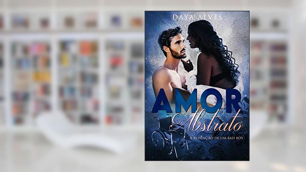 Amor Abstrato: A redenção do bad boy, do autor Daya Alves