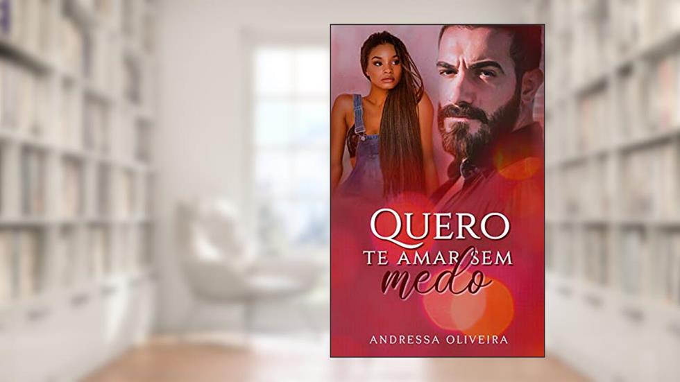 Quero Te Amar Sem Medo, do autor Andressa Oliveira