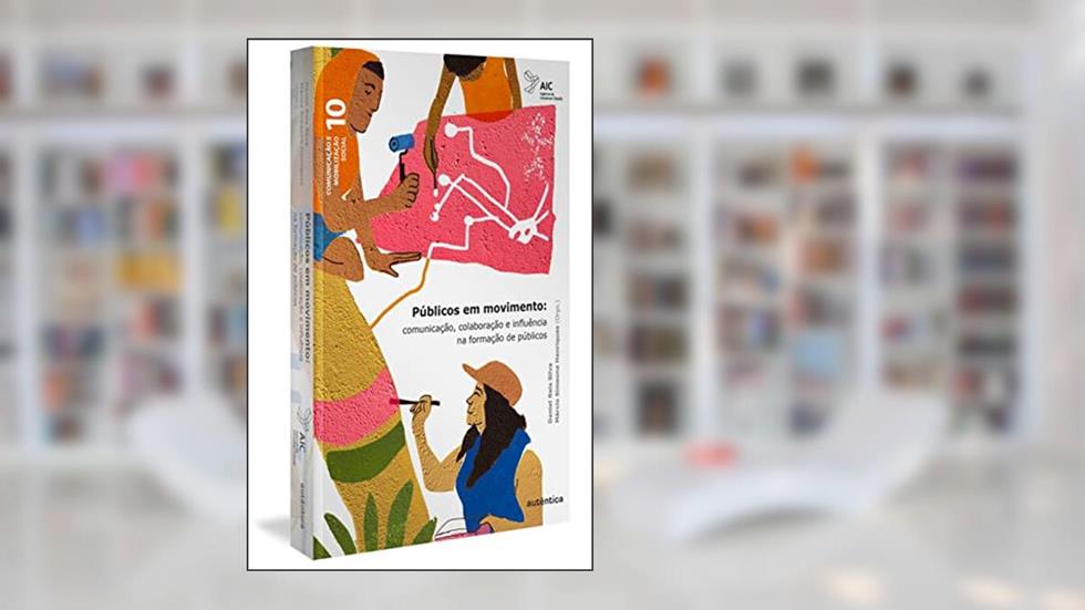 Públicos em movimento: Comunicação, colaboração e influência na formação de públicos, do autor Daniel Reis Silva; Márcio Simeone Henriques