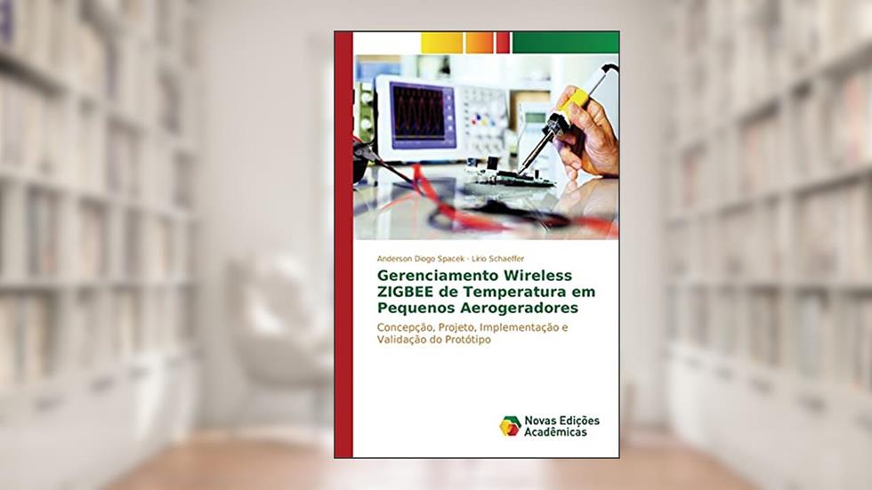 Gerenciamento Wireless Zigbee de Temperatura Em Pequenos Aerogeradores: Concepção, projeto, implementação e validação do protótipo, do autor Diogo Spacek Anderson; Schaeffer Lirio