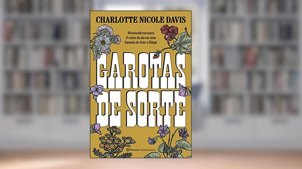 Garotas de sorte: Westworld encontra O conto da aia em uma fantasia de tirar o fôlego, do autor Charlotte Nicole Davis