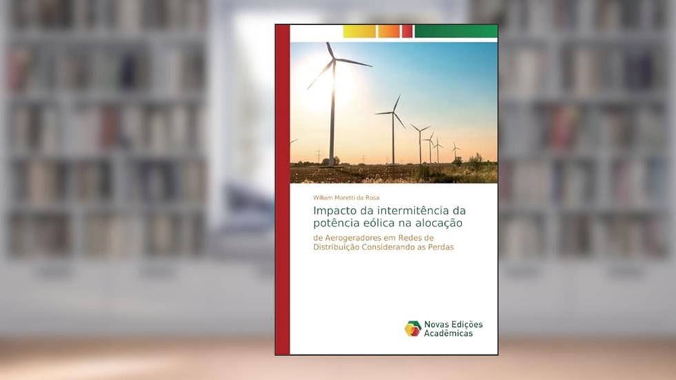 Impacto da intermitência da potência eólica na alocação: de Aerogeradores em Redes de Distribuição Considerando as Perdas, do autor William Moretti da Rosa