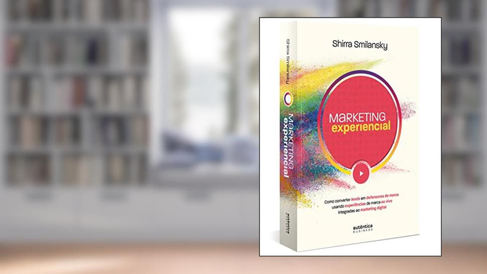 Marketing Experiencial: Como converter leads em defensores de marca usando experiências de marca ao vivo integradas ao marketing digital, do autor Shirra Smilansky