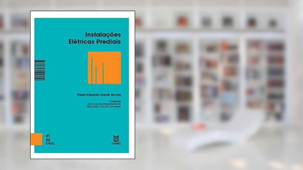 Instalações Elétricas Prediais, do autor Paulo Eduardo Darski Rocha; Josan Luis de Araujo Behrends