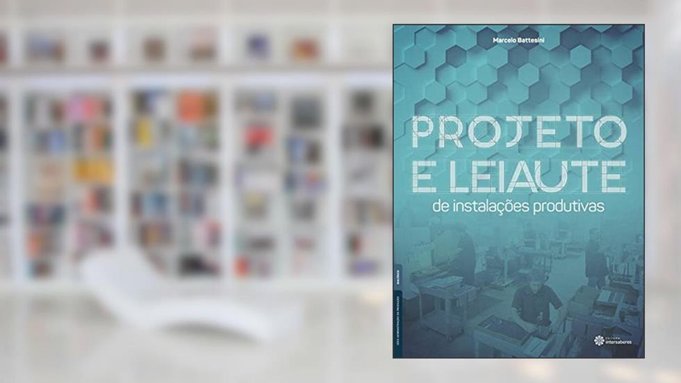 Projeto e leiaute de instalações produtivas, do autor Marcelo Battesini