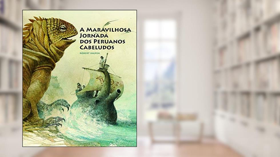 A maravilhosa jornada dos peruanos cabeludos, do autor Robert Ingpen