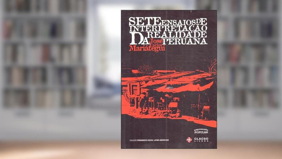 Sete Ensaios da Realidade Peruana, do autor Jose Carlos Mariategui