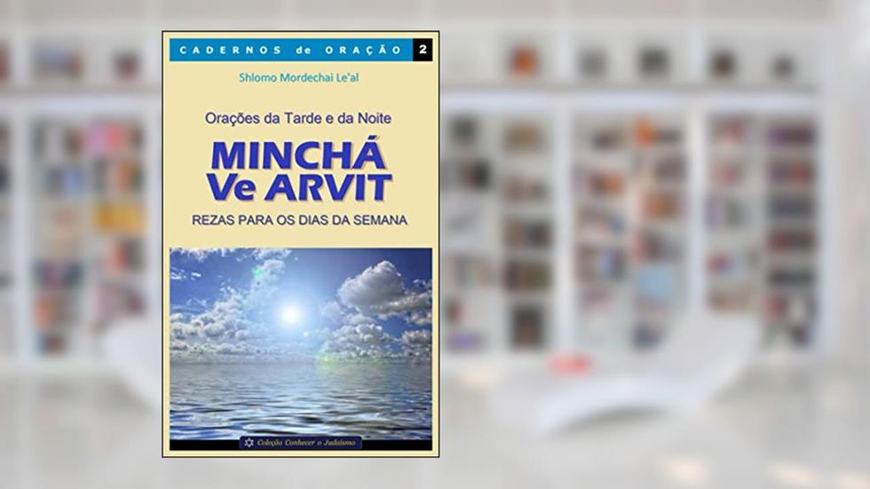 Orações da Tarde e da Noite - Minchá Ve Arvit: Rezas para os dias da semana: 2, do autor Shlomo Mordechai Le'al