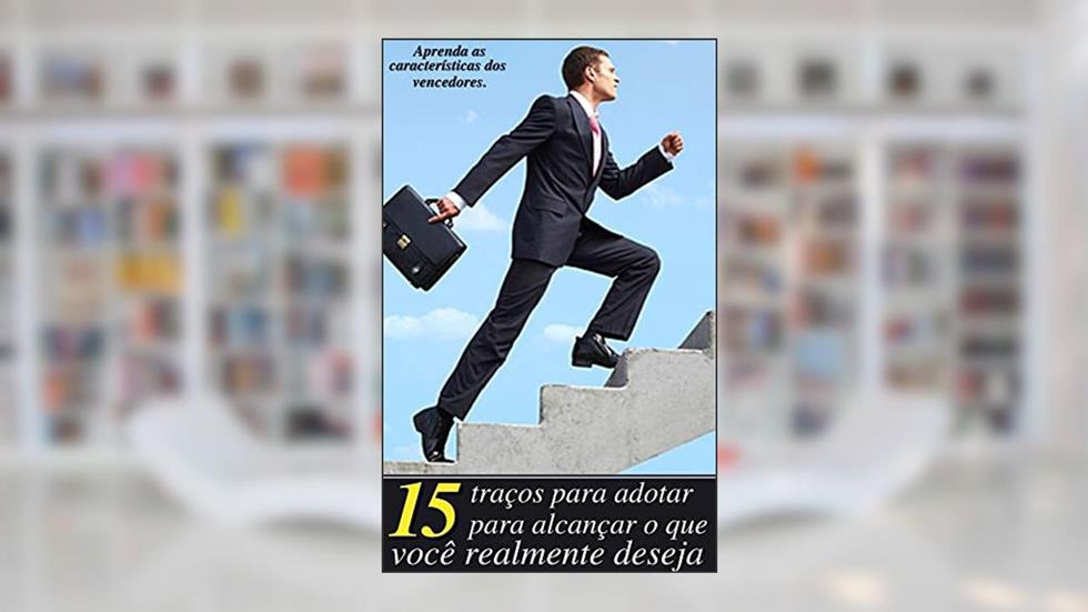 15 Traços para adotar para alcançar oque você realmente deseja, do autor Igor Henrique