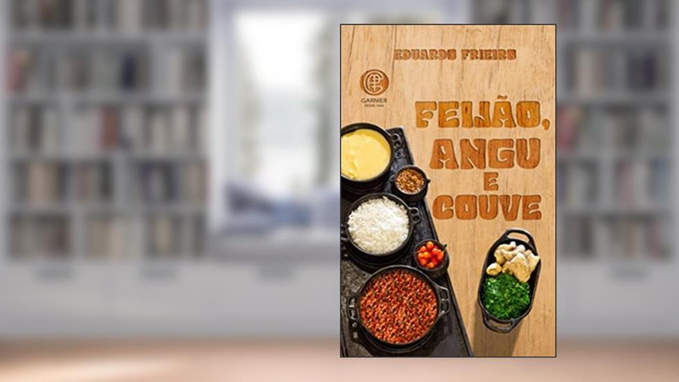 Feijão, Angu e Couve, do autor Eduardo Frieiro