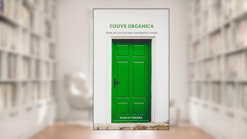 Couve Orgânica: Guia de Cultivo em Canteiros e Vasos, do autor Márcio Pereira