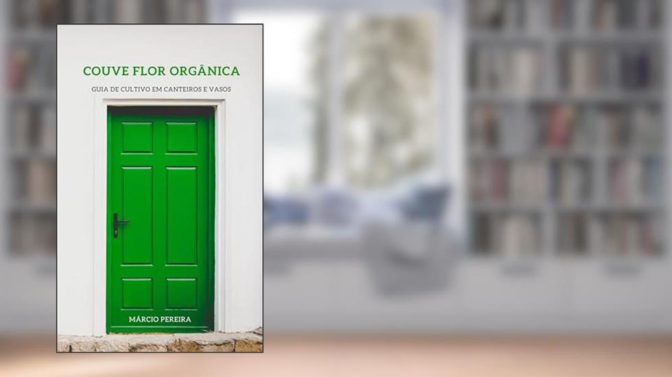 Couve Flor Orgânica: Guia de Cultivo em Canteiros e Vasos, do autor Márcio Pereira