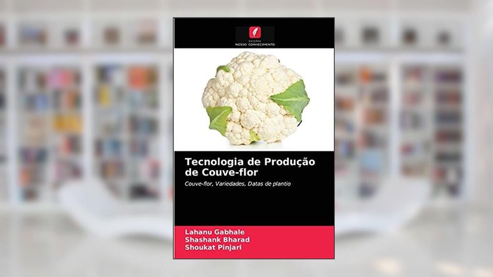 Tecnologia de Produção de Couve-flor: Couve-flor, Variedades, Datas de plantio, do autor Lahanu Gabhale; Shashank Bharad; Shoukat Pinjari