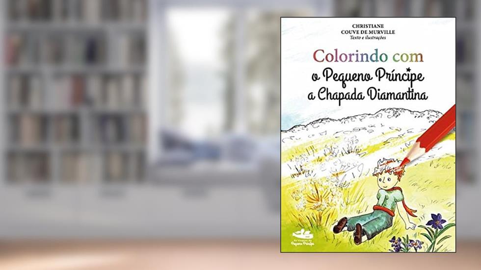 Colorindo Com O Pequeno Príncipe A Chapada Diamantina, do autor Christiane Couve de Murville