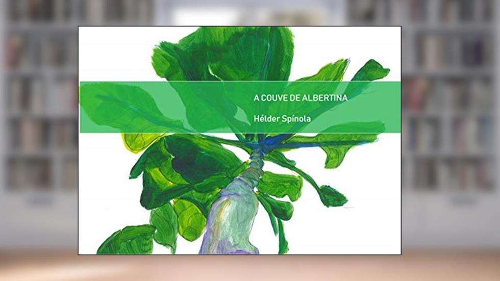 A Couve de Albertina: 2ª Edição, do autor Hélder Spínola; Fátima Spínola