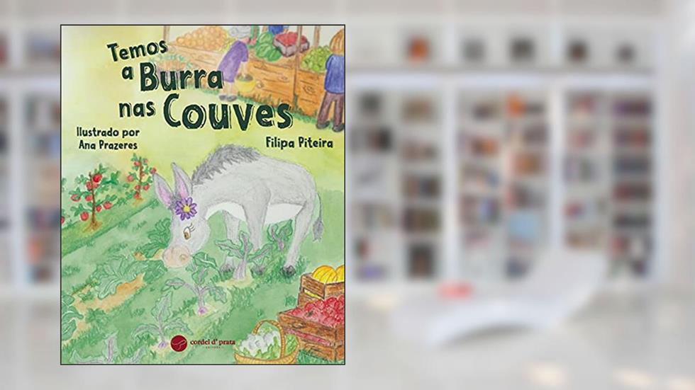 Temos a Burra nas Couves, do autor Filipa Piteira; Ilustração: Ana Prazeres
