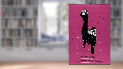 Capa de Poesia É Criação: Uma Antologia, do autor José de Almada Negreiros