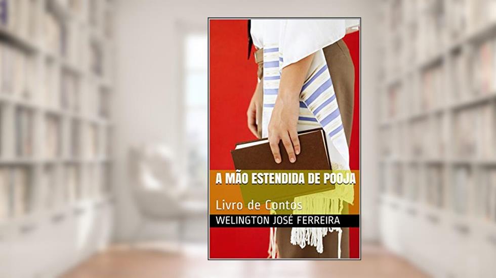A mão estendida de Pooja: Livro de Contos, do autor Welington José Ferreira