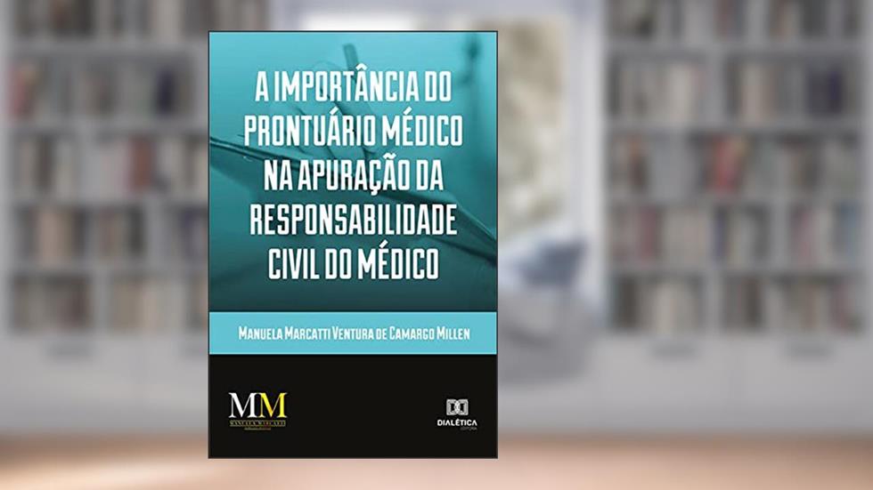 A importância do prontuário médico na apuração da responsabilidade civil do médico, do autor Manuela Marcatti Ventura de Camargo Millen