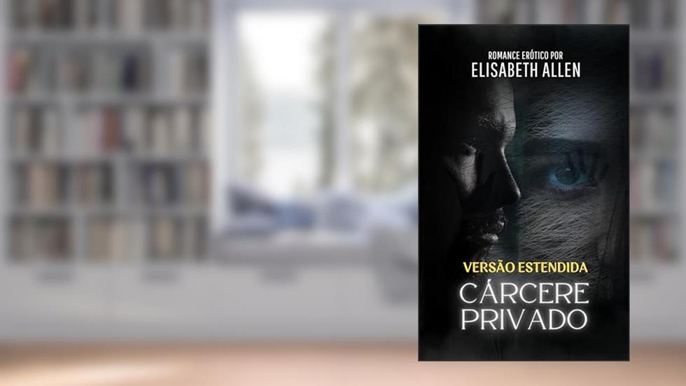 Romance erótico: Cárcere privado: VERSÃO ESTENDIDA, do autor Elisabeth Allen