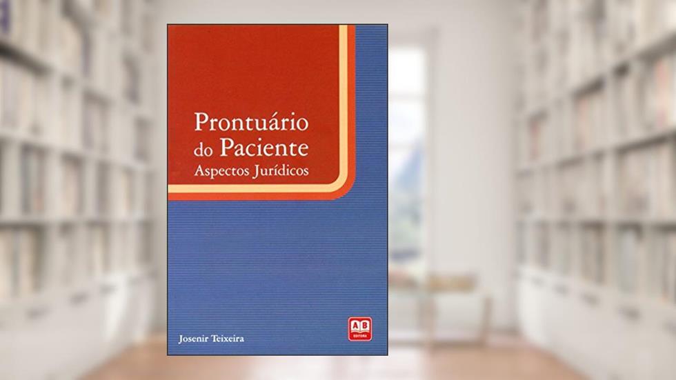 Prontuário do Paciente. Aspectos Jurídicos, do autor Teixeira Josenir