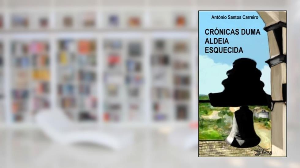 Crónicas Duma Aldeia Esquecida, do autor António Carreiro