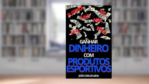 Capa de Ganhar dinheiro com produtos esportivos, do autor João Carlos Leida