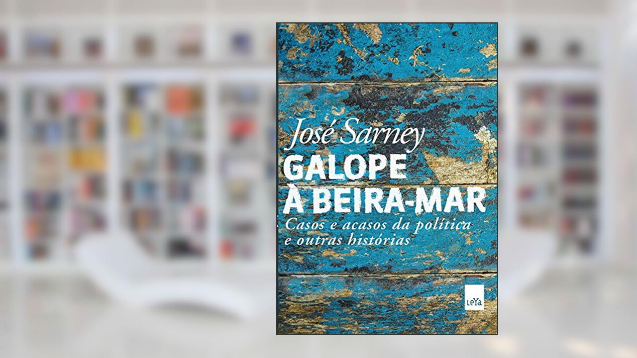 Galope à beira-mar: Casos e acasos da política e outras histórias, do autor José Sarney