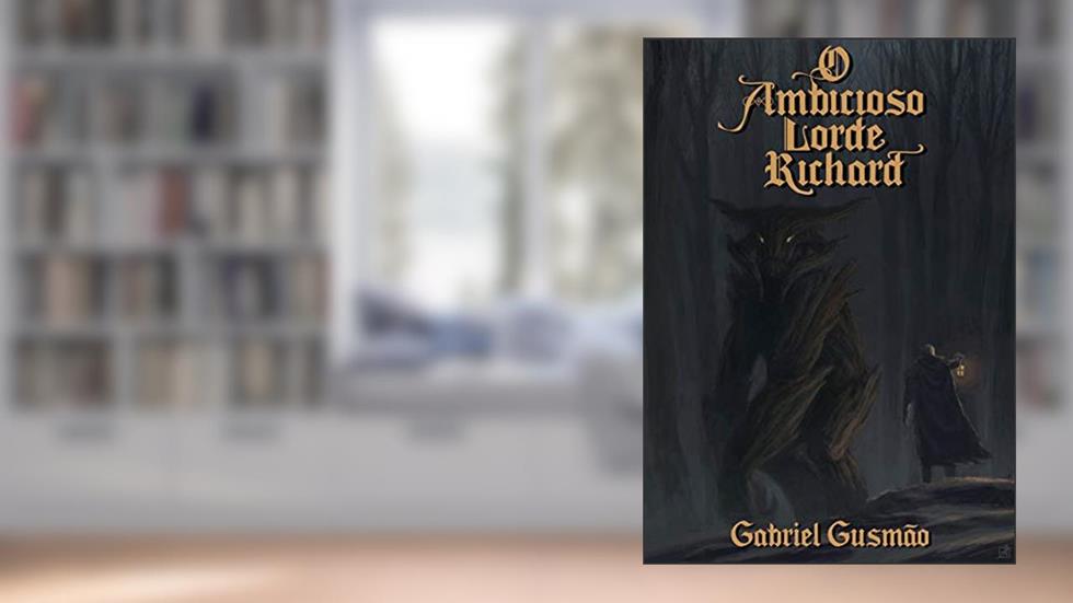 O Ambicioso Lorde Richard, do autor Gabriel Gusmão