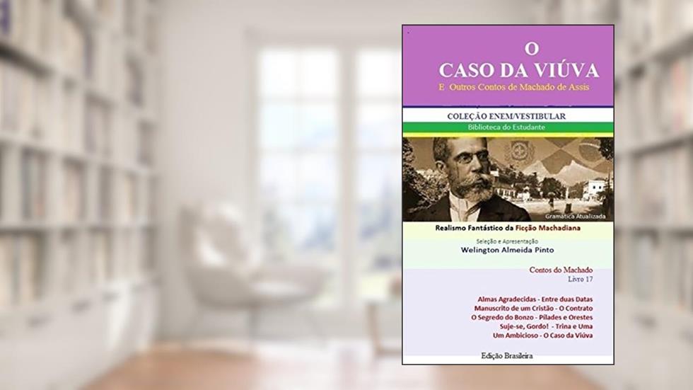 O CASO DA VIÚVA E OUTROS CONTOS DE MACHADO DE ASSIS: Realismo Fantástico da Ficção Machadiana (Contos do Machado Livro 17), do autor Joaquim Maria Machado de Assis