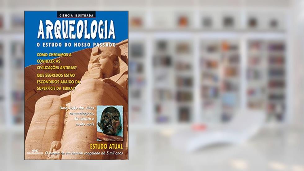 Arqueologia: O estudo do nosso passado, do autor Paul Deveraux