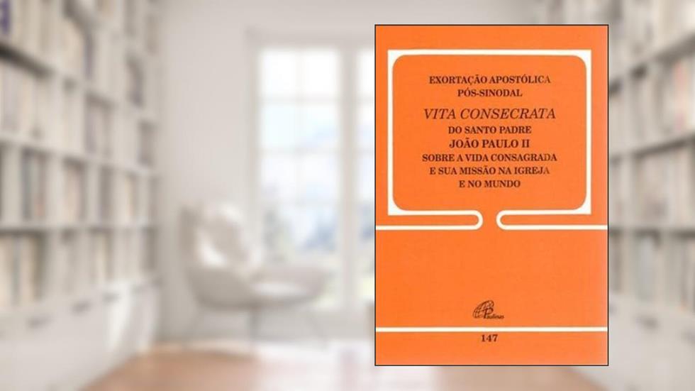 Exortação apostólica pós-sinodal - Vita consecrata - 147: A vida consagrada e a sua missão na Igreja e no mundo - 147, do autor João Paulo II