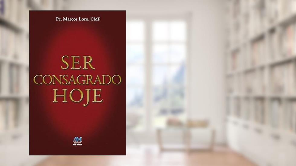 Ser consagrado hoje, do autor Cmf Padre Marcos Aurélio Loro
