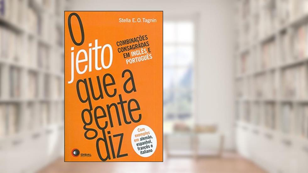O jeito que a gente diz: Combinações Consagradas em Inglês e Português, do autor Stella E. O. Tagnin
