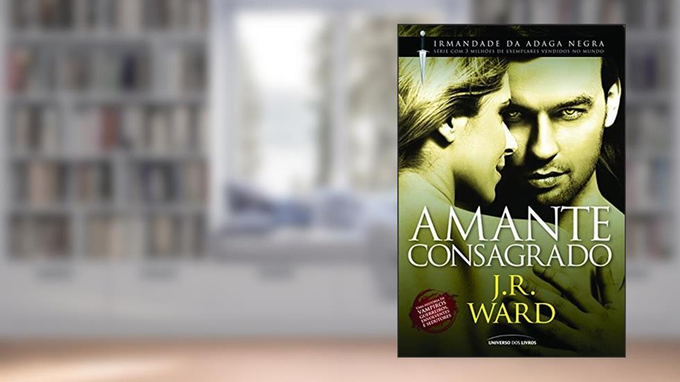 Amante Consagrado (Irmandade da Adaga Negra), do autor J. R. Ward