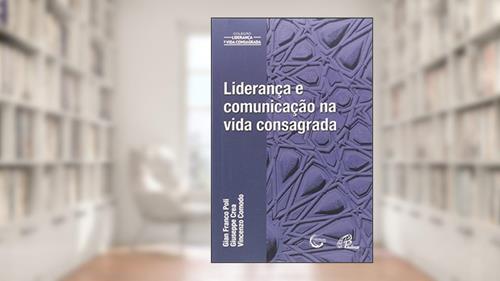 Capa de Liderança e comunicação na vida consagrada, do autor Gian Franco Poli; Giuseppe Crea; Vincenzo Comodo