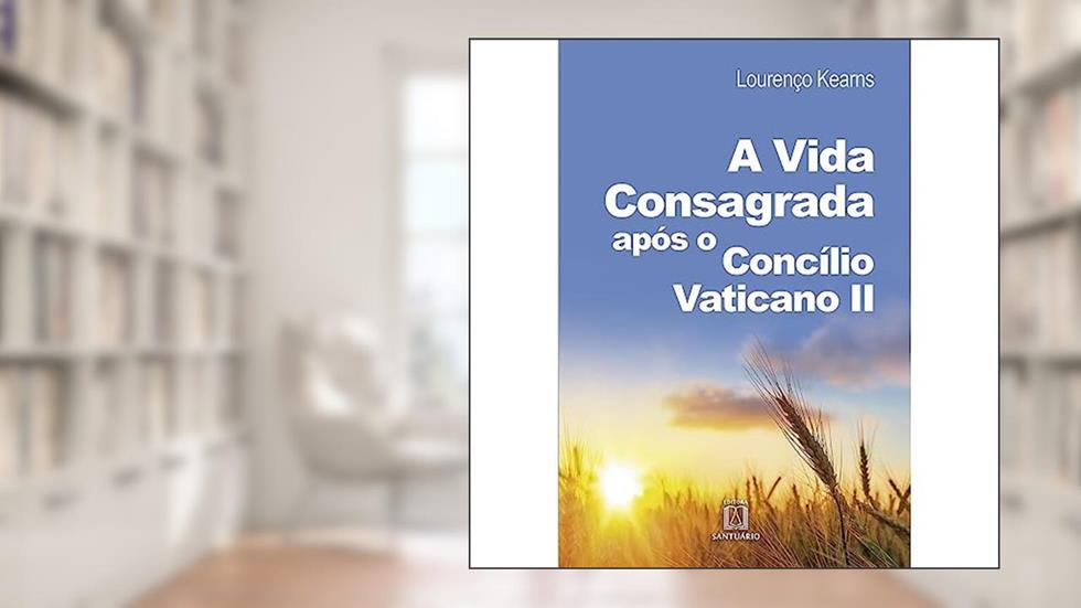 A Vida Consagrada Apos o Concilio Vaticano ii: Avanços e Retrocessos, do autor Pe. Lourenço Kearns