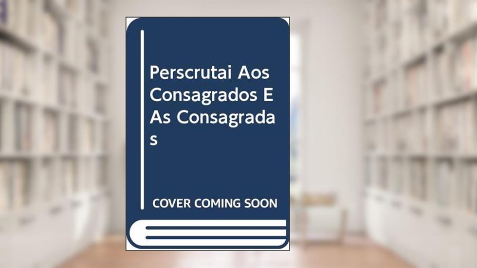 Perscrutai aos consagrados e às consagradas - Doc. 35: A caminho nos sinais de Deus, do autor Congregação para os institutos de Vida Consagrada e as Sociedades de Vida Apostólica