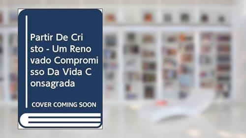 Capa de Partir De Cristo - Um Renovado Compromisso Da Vida Consagrada, do autor Varios