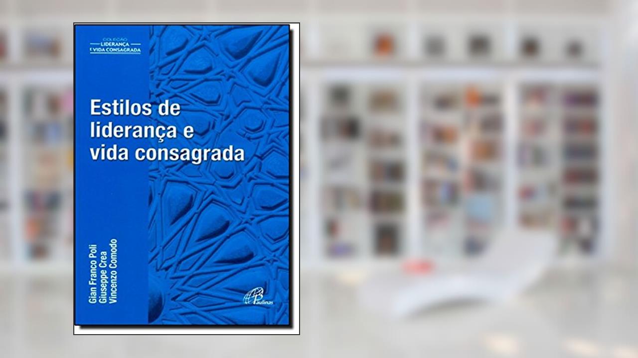 Estilos de liderança e vida consagrada, do autor Gian Franco Poli; Giuseppe Crea; Vincenzo Comodo