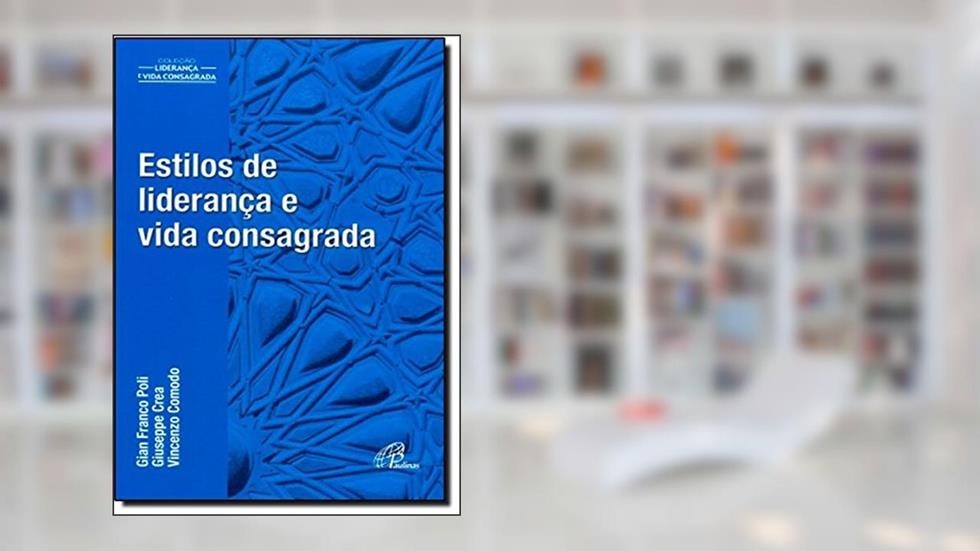 Estilos de liderança e vida consagrada, do autor Gian Franco Poli; Giuseppe Crea; Vincenzo Comodo
