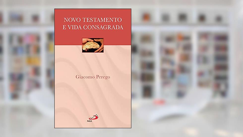 Novo Testamento e Vida Consagrada, do autor Giacomo Perego