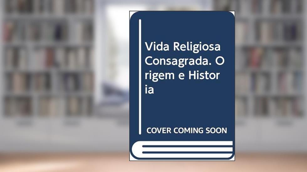 Vida Religiosa Consagrada. Origem e História, do autor Pe. Eugenio Mezzomo