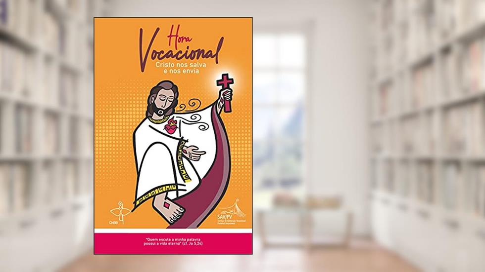 Hora Vocacional - Cristo nos salva e nos envia, do autor Comissão Episcopal Pastoral para os Ministérios Ordenados e a Vida Consagrada