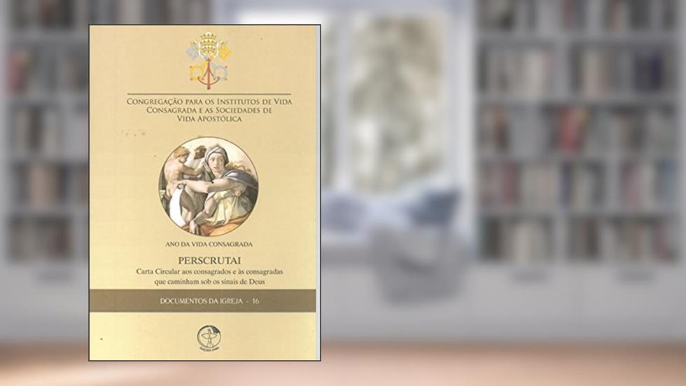 Documentos da Igreja 16 - Perscrutai - Ano da Vida Consagrada, do autor Cnbb