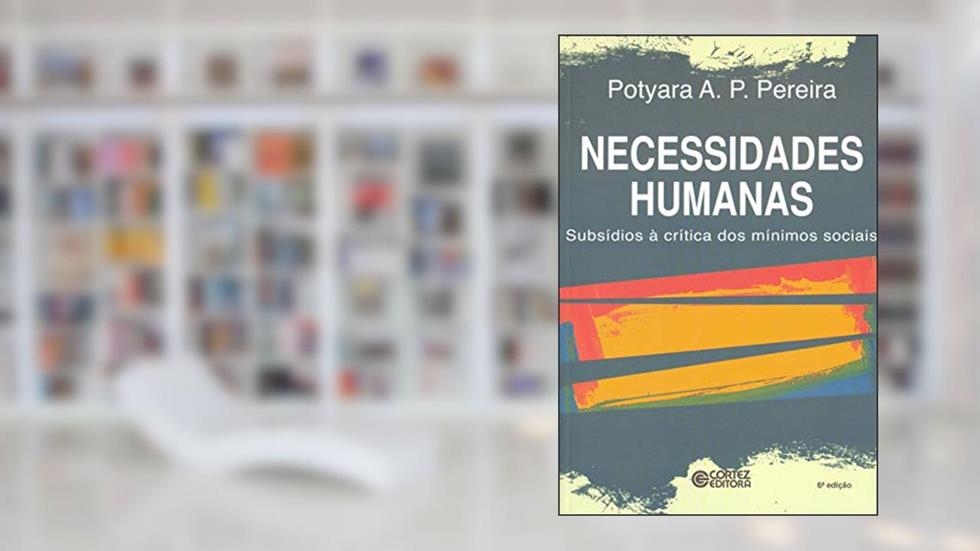 Necessidades humanas: subsídios à critica dos mínimos sociais, do autor Potyara Amazoneida Pereira